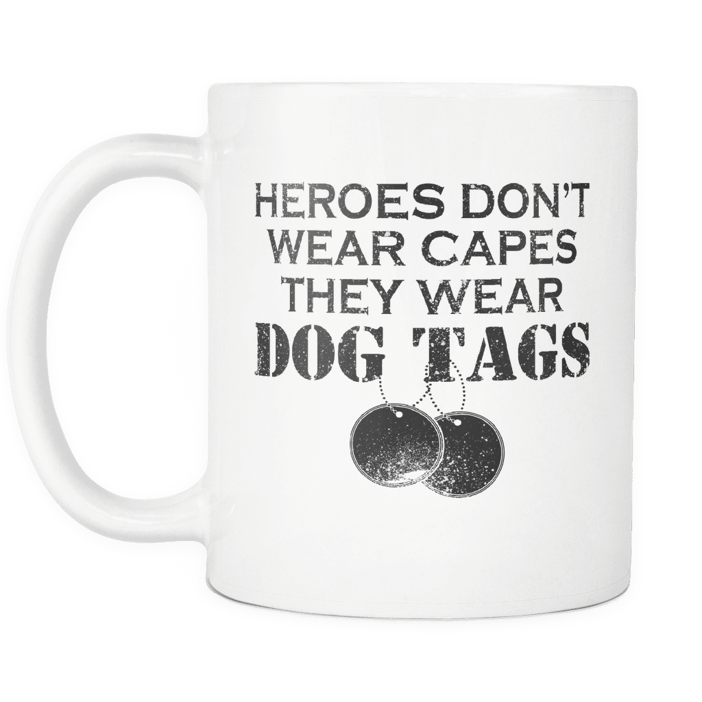 Heroes Don't Wear Capes They Wear Dog Tags Mug