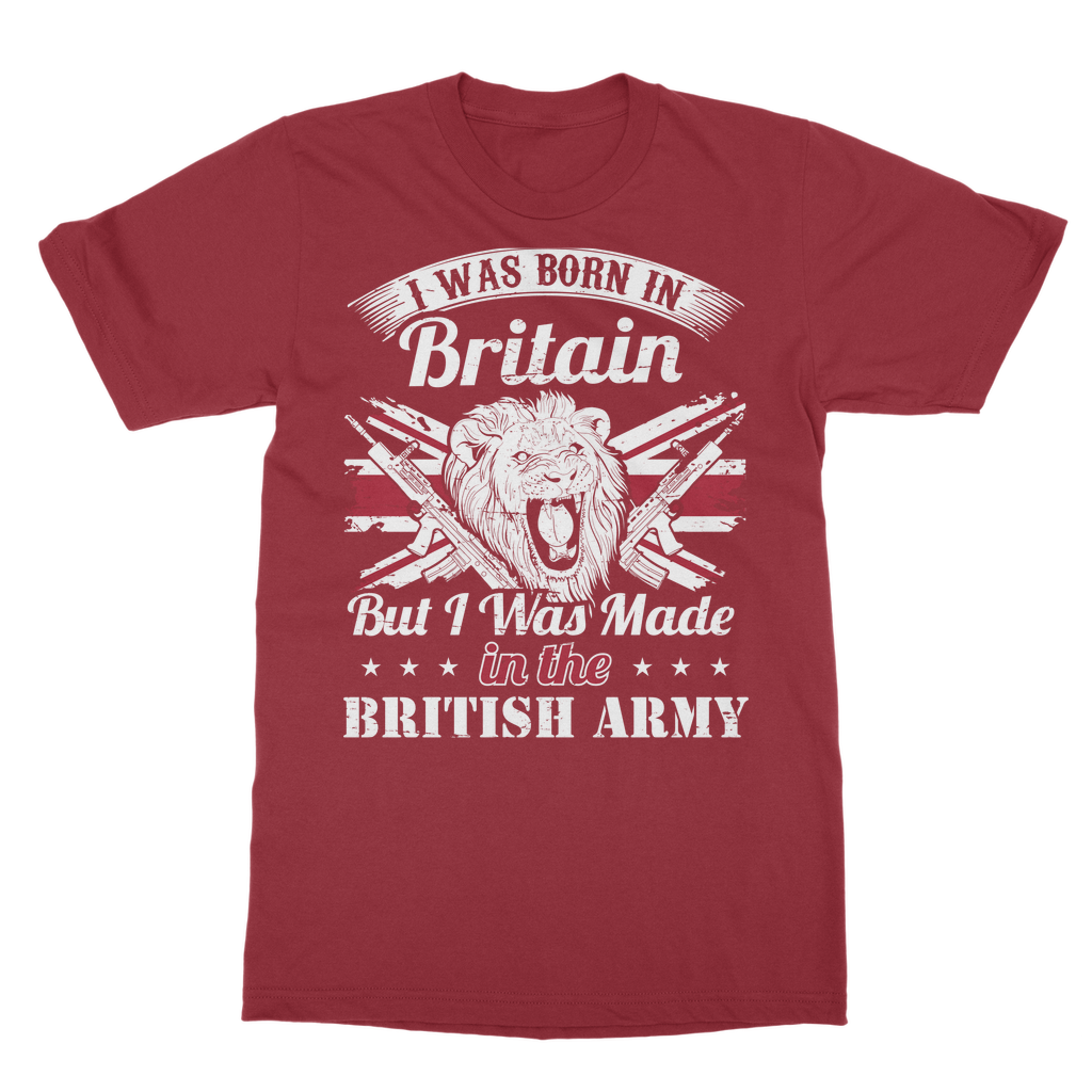 I Was Born In Britain But I Was Made In The British Army Classic Adult T-Shirt