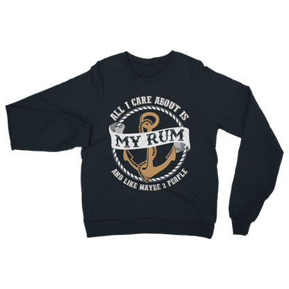 All I Care About Is My Rum Classic Adult Sweatshirt