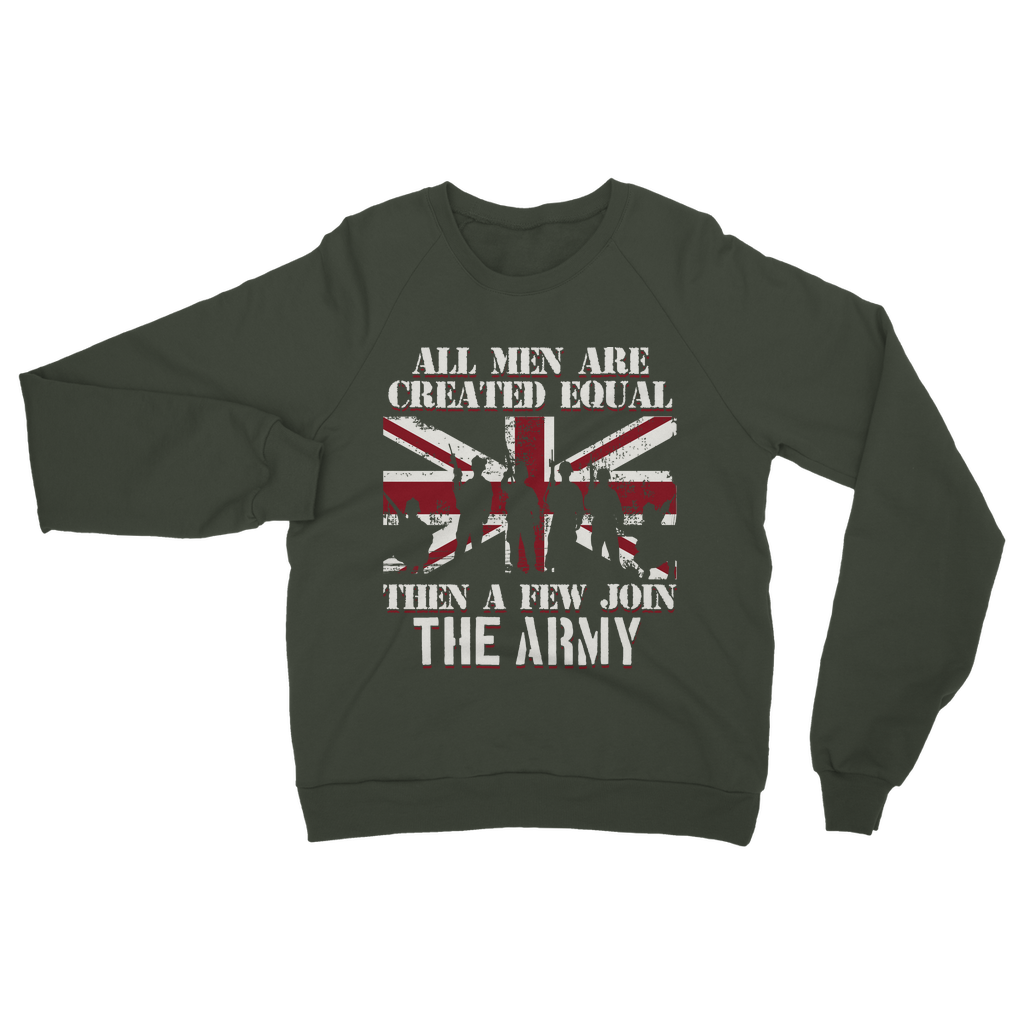 All Men Are Created Equal Then A Few Join The Army Classic Adult Sweatshirt