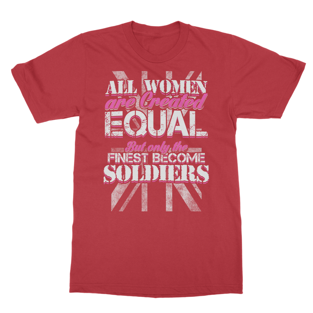 All Women Are Created Equal But Only The Finest Become Soldiers Classic Adult T-Shirt