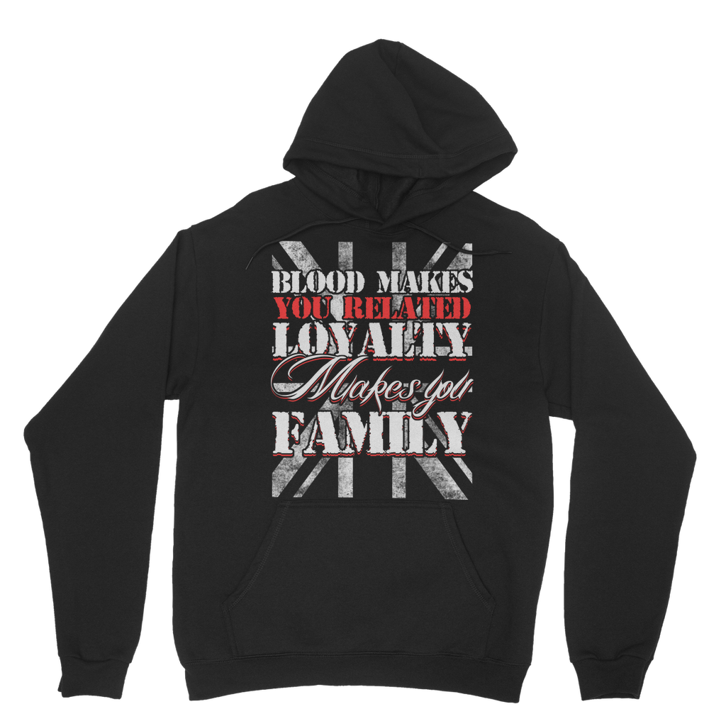 Blood Makes You Related Loyalty Makes You Family Classic Adult Hoodie