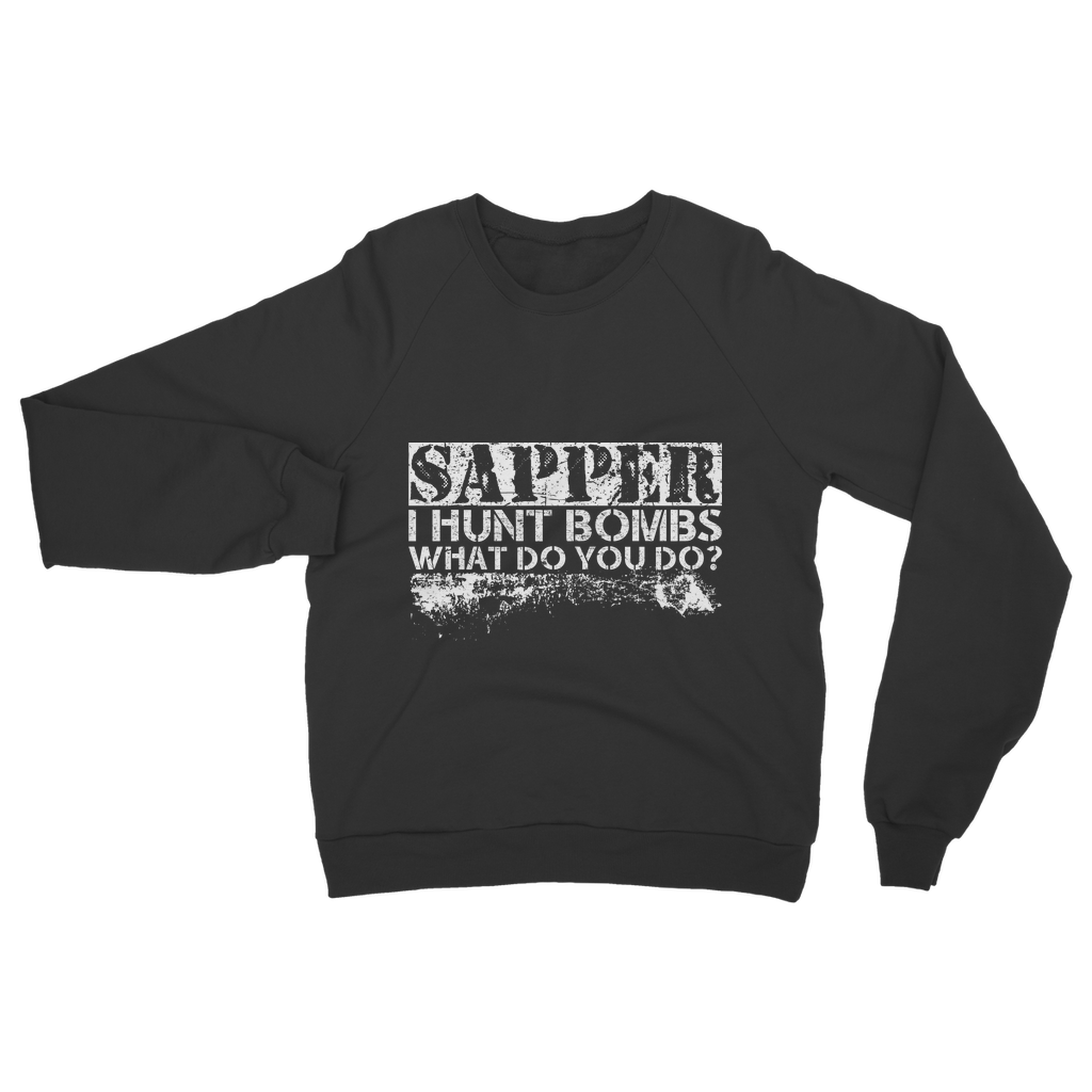 Sapper - I Hunt Bombs What Do You Do? Classic Adult Sweatshirt