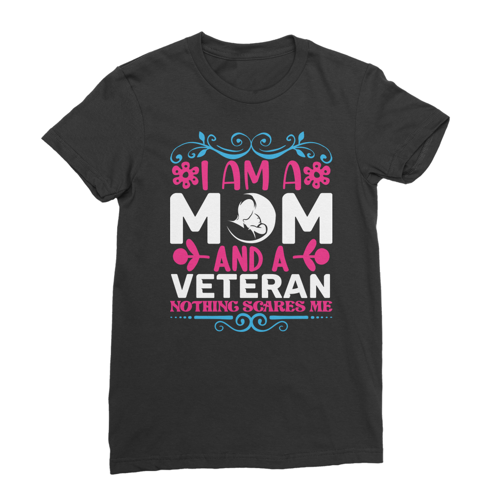 Mom and a Veteran - Nothing Scares Me Premium Jersey Women's T-Shirt