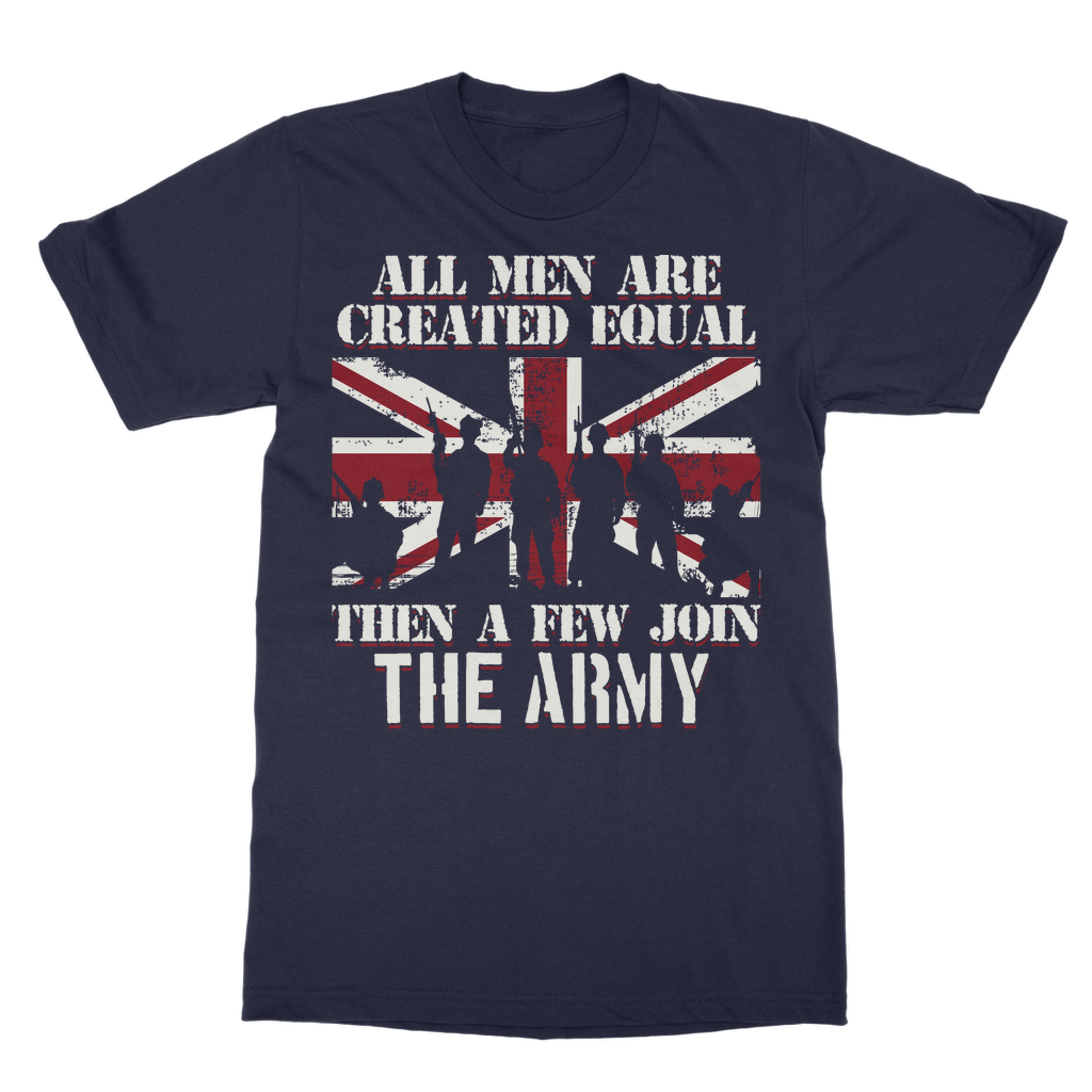 All Men Are Created Equal Then A Few Join The Army Classic Adult T-Shirt