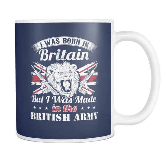 I Was Born In Britain But I Was Made In The British Army Mug