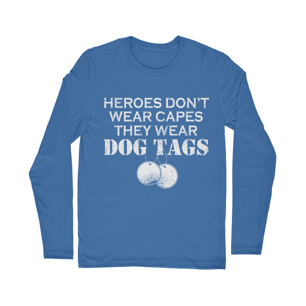 Heroes Don't Wear Capes They Wear Dog Tags Classic Long Sleeve T-Shirt