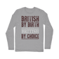 British By Birth Unapologetically British By Choice Classic Long Sleeve T-Shirt