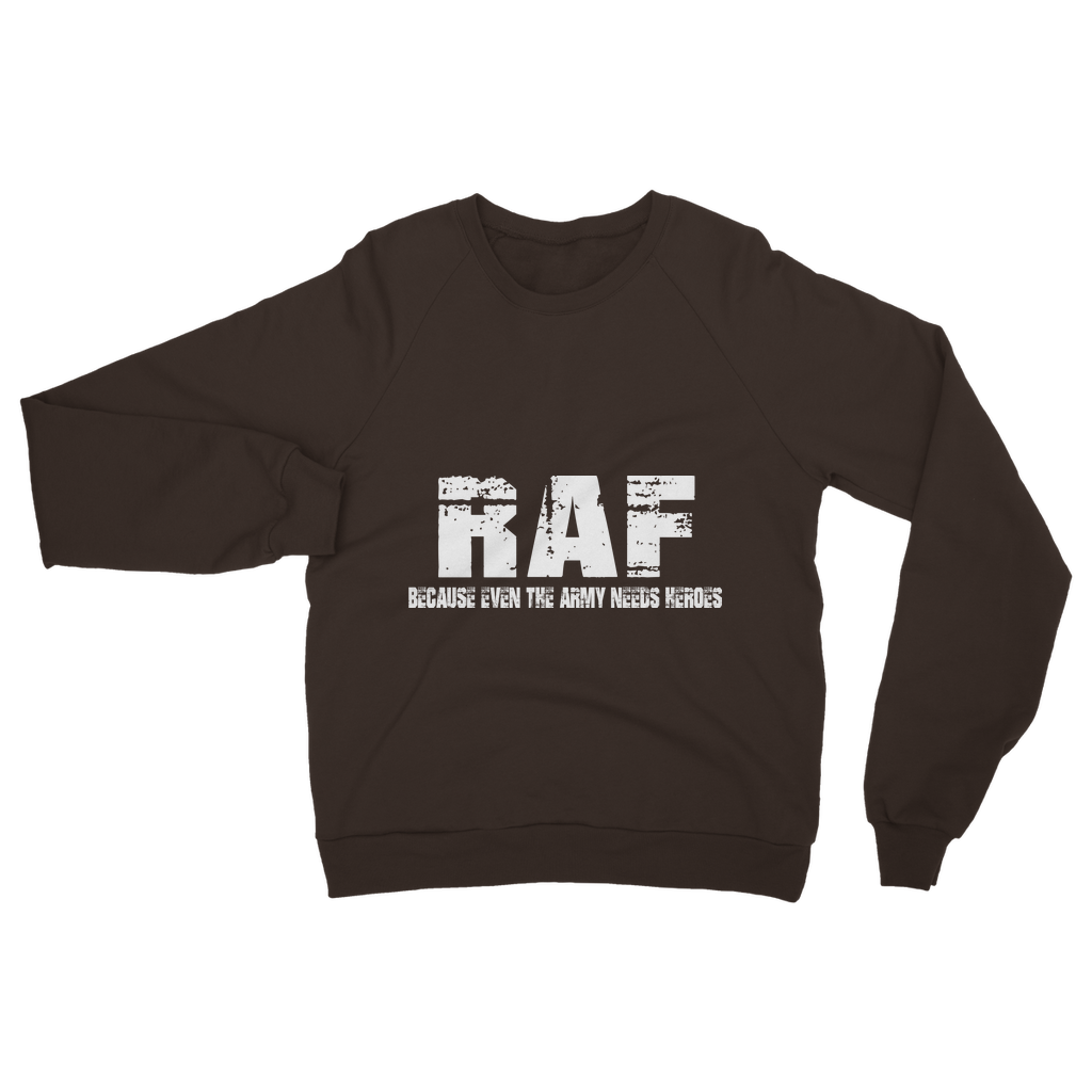 RAF Because Even The Army Needs Heroes Classic Adult Sweatshirt
