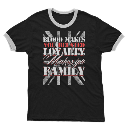 Blood Makes You Related Loyalty Makes You Family Adult Ringer T-Shirt