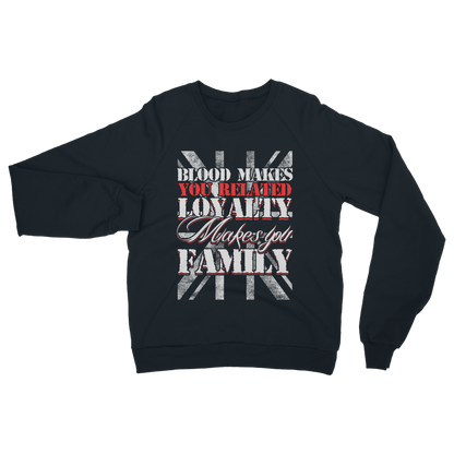 Blood Makes You Related Loyalty Makes You Family Classic Adult Sweatshirt