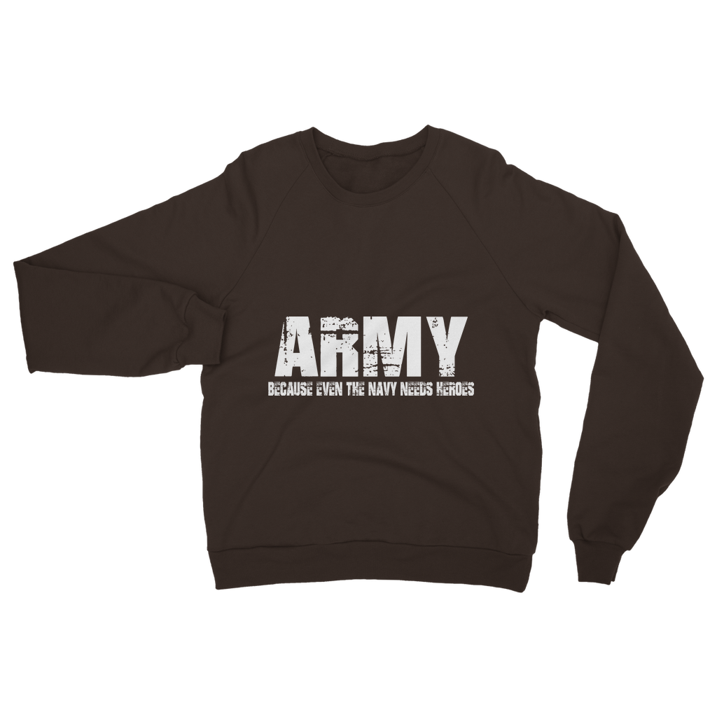 Army Because Even The Navy Needs Heroes Classic Adult Sweatshirt