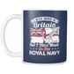 I Was Born In Britain But I Was Made In The Royal Navy Mug