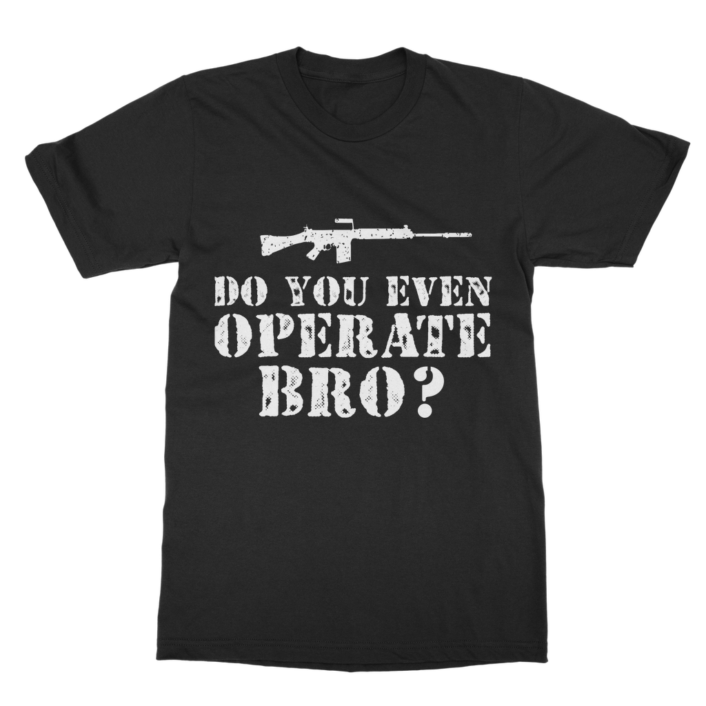 Do You Even Operate Bro? Classic Adult T-Shirt