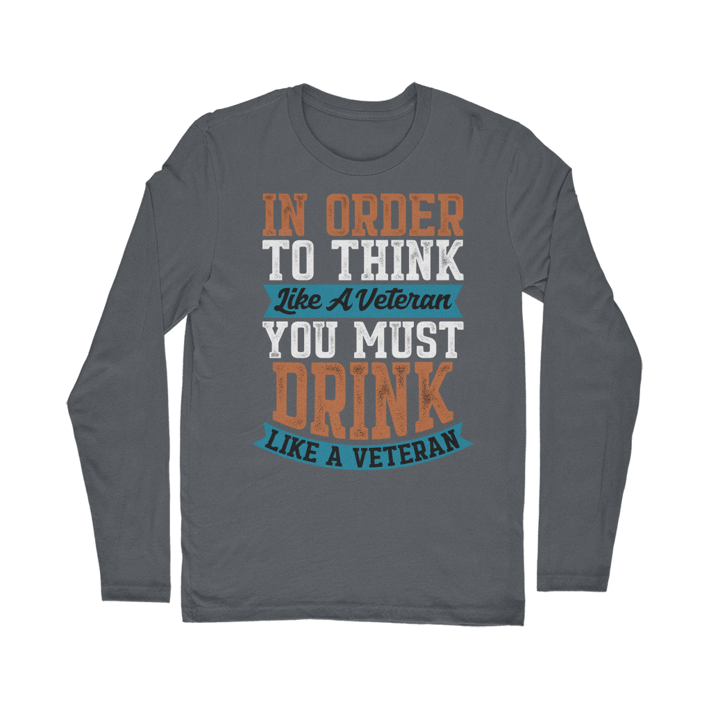 Think Like a Veteran Drink Like a Veteran Classic Long Sleeve T-Shirt