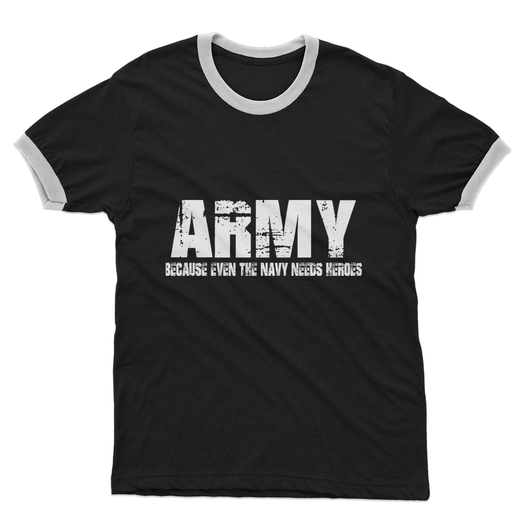 Army Because Even The Navy Needs Heroes Adult Ringer T-Shirt