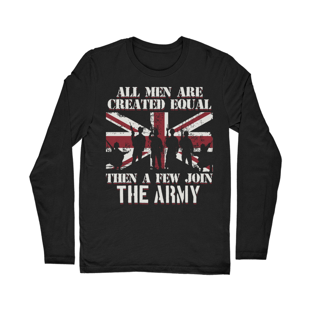 All Men Are Created Equal Then A Few Join The Army Classic Long Sleeve T-Shirt