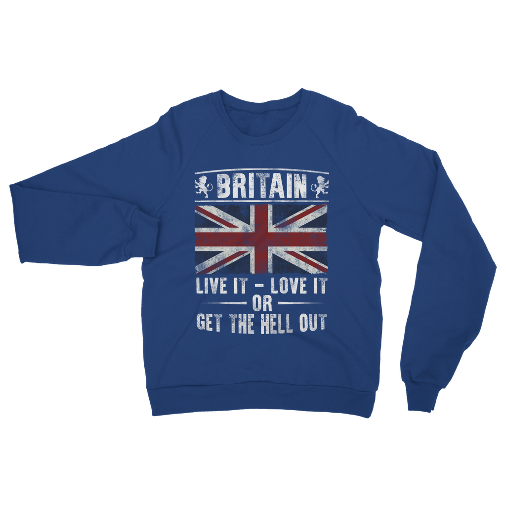 Britain - Live It Love It Or Get The Hell Out Classic Adult Sweatshirt
