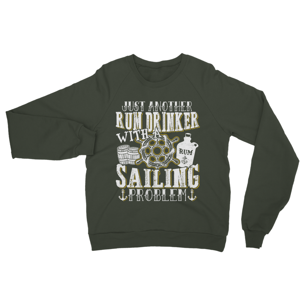 Just Another Rum Drinker With A Sailing Problem Classic Adult Sweatshirt