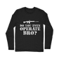 Do You Even Operate Bro? Classic Long Sleeve T-Shirt