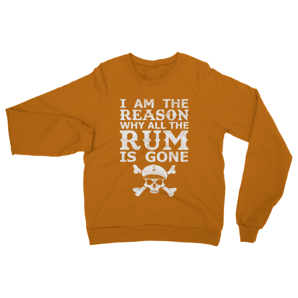 I Am The Reason Why All The Rum Is Gone Classic Adult Sweatshirt