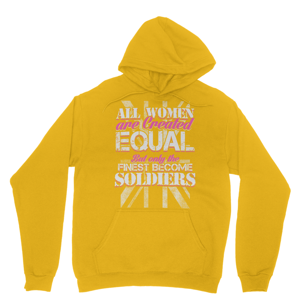 All Women Are Created Equal But Only The Finest Become Soldiers Classic Adult Hoodie