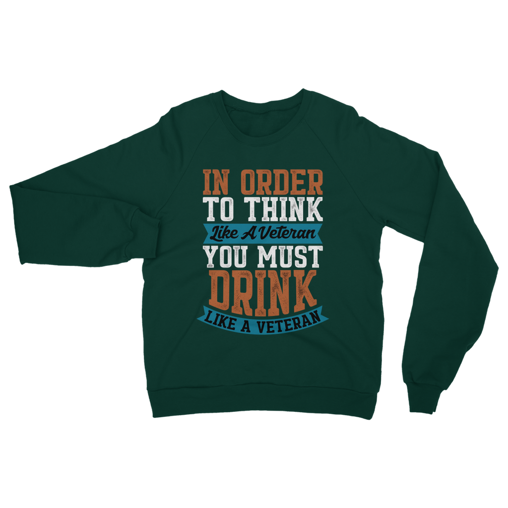Think Like a Veteran Drink Like a Veteran Classic Adult Sweatshirt