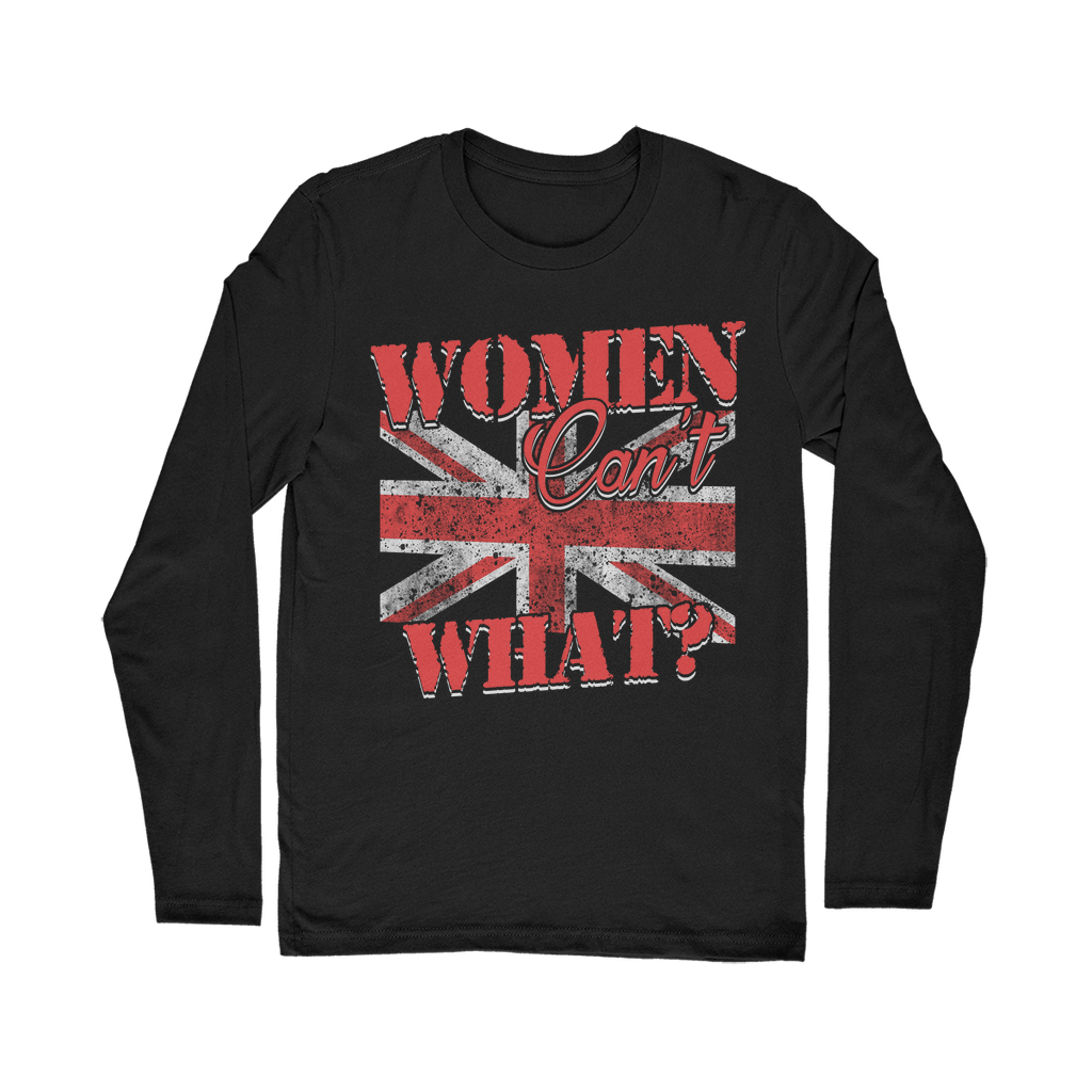 Women Can't What? Classic Long Sleeve T-Shirt