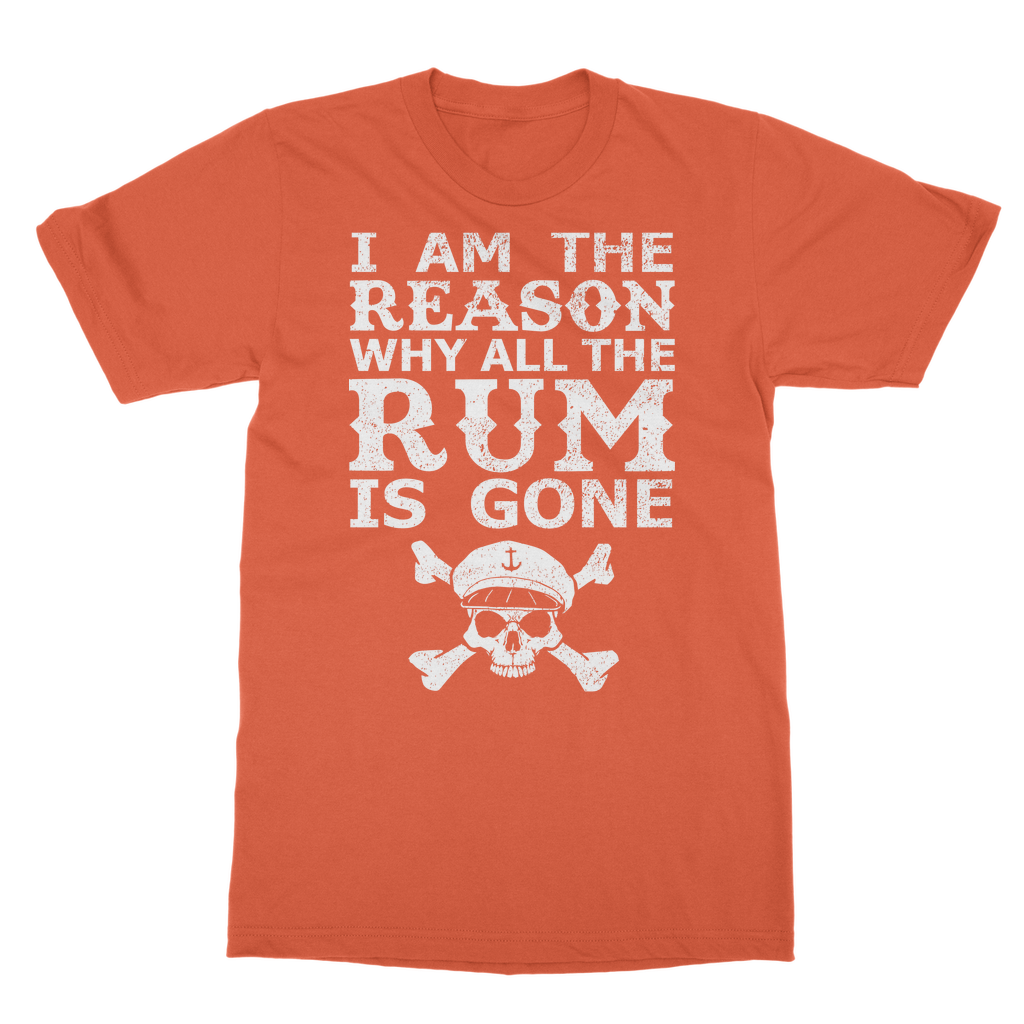 I Am The Reason Why All The Rum Is Gone Classic Adult T-Shirt