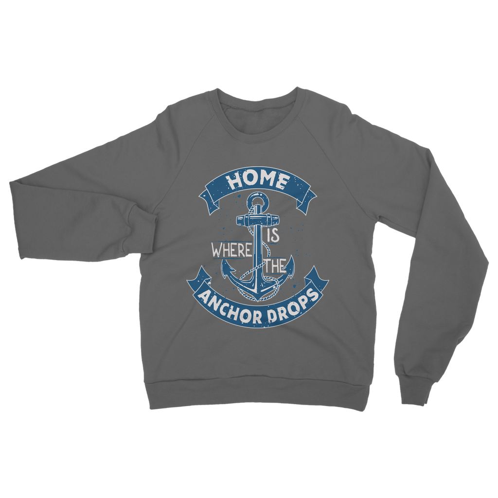 Home Is Where The Anchor Drops Classic Adult Sweatshirt
