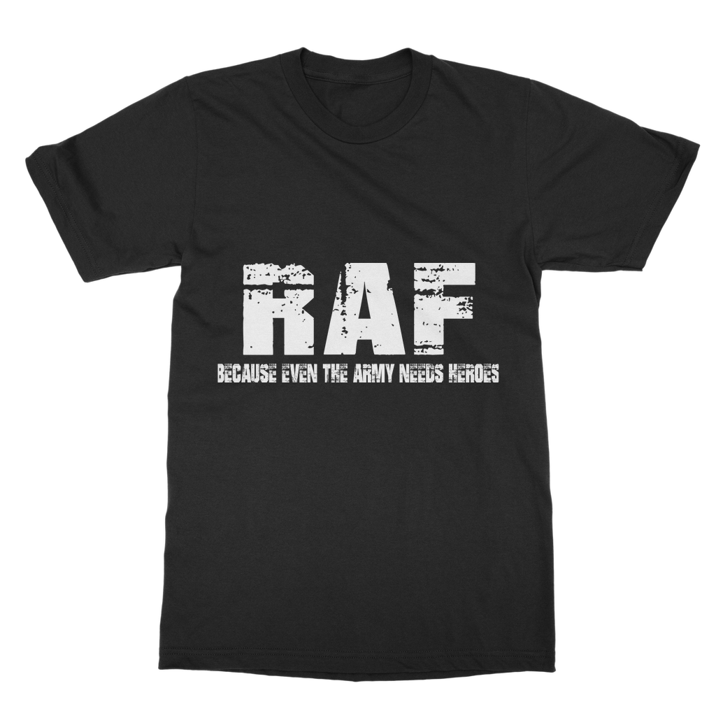 RAF Because Even The Army Needs Heroes Classic Adult T-Shirt