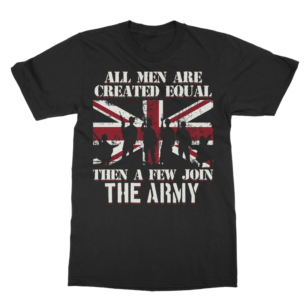 All Men Are Created Equal Then A Few Join The Army Classic Adult T-Shirt