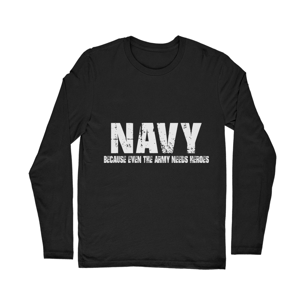 Navy Because Even The Army Needs Heroes Classic Long Sleeve T-Shirt