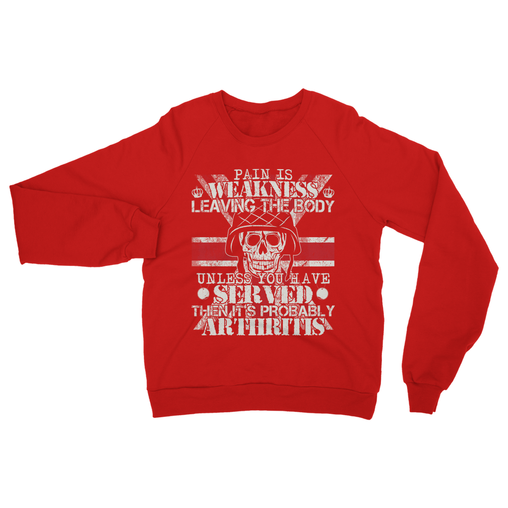 Pain Is Weakness Leaving The Body Unless... Classic Adult Sweatshirt