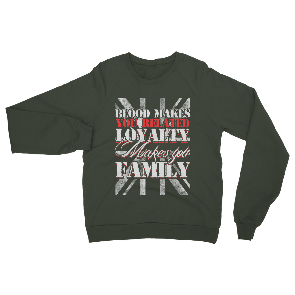 Blood Makes You Related Loyalty Makes You Family Classic Adult Sweatshirt