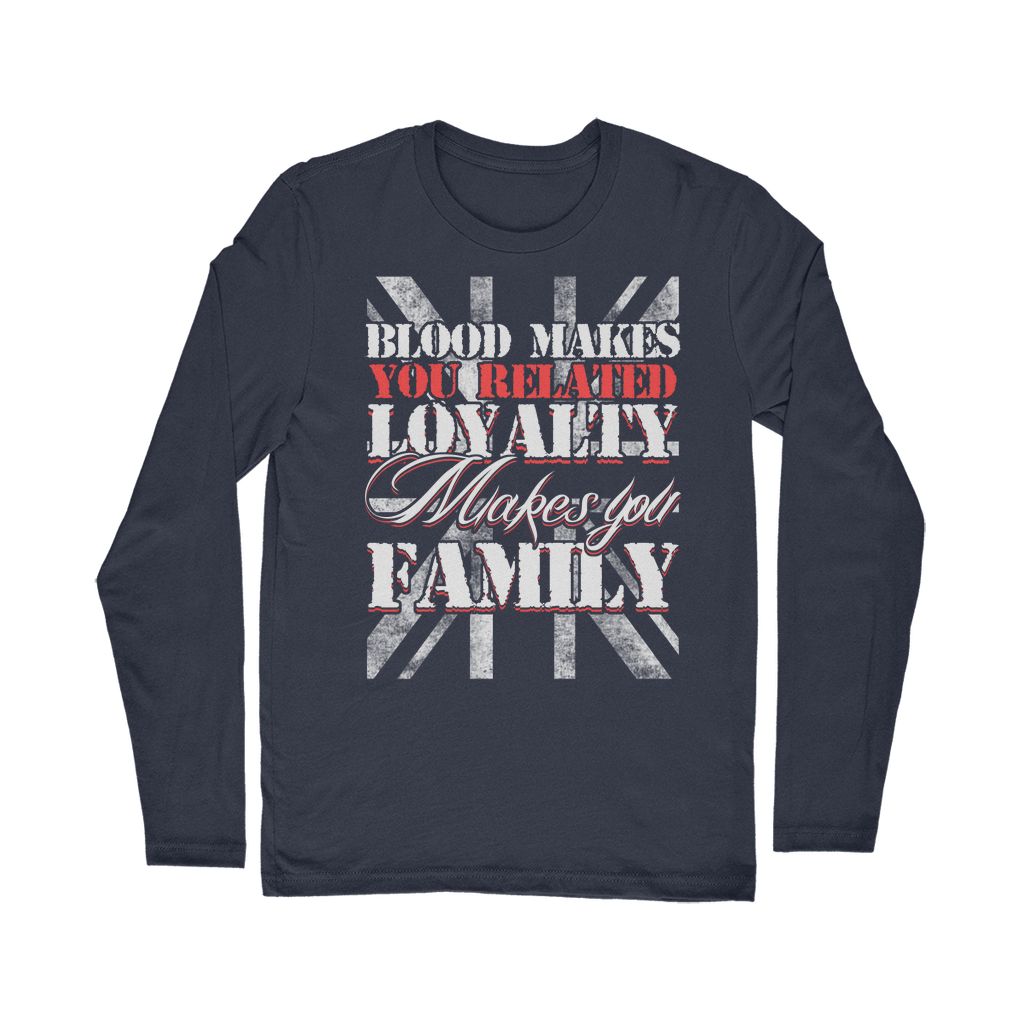 Blood Makes You Related Loyalty Makes You Family Classic Long Sleeve T-Shirt