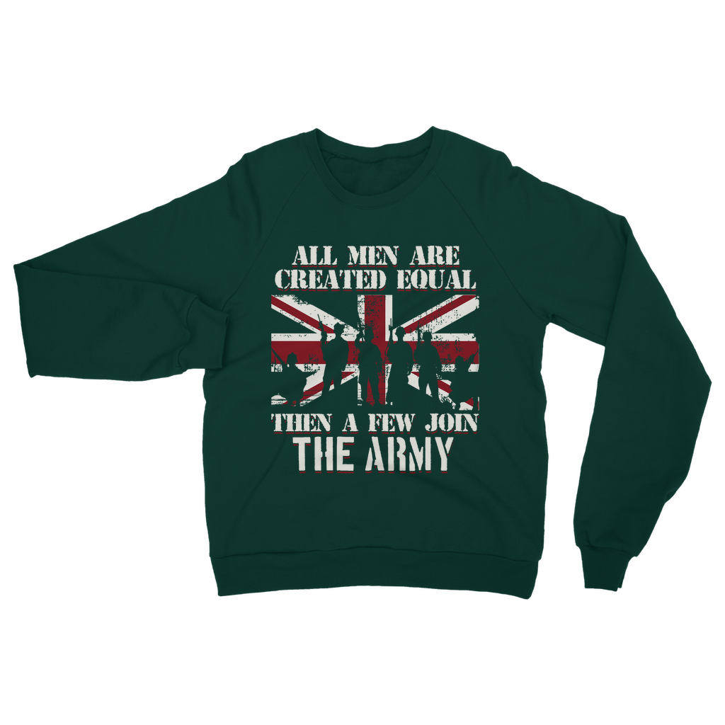All Men Are Created Equal Then A Few Join The Army Classic Adult Sweatshirt
