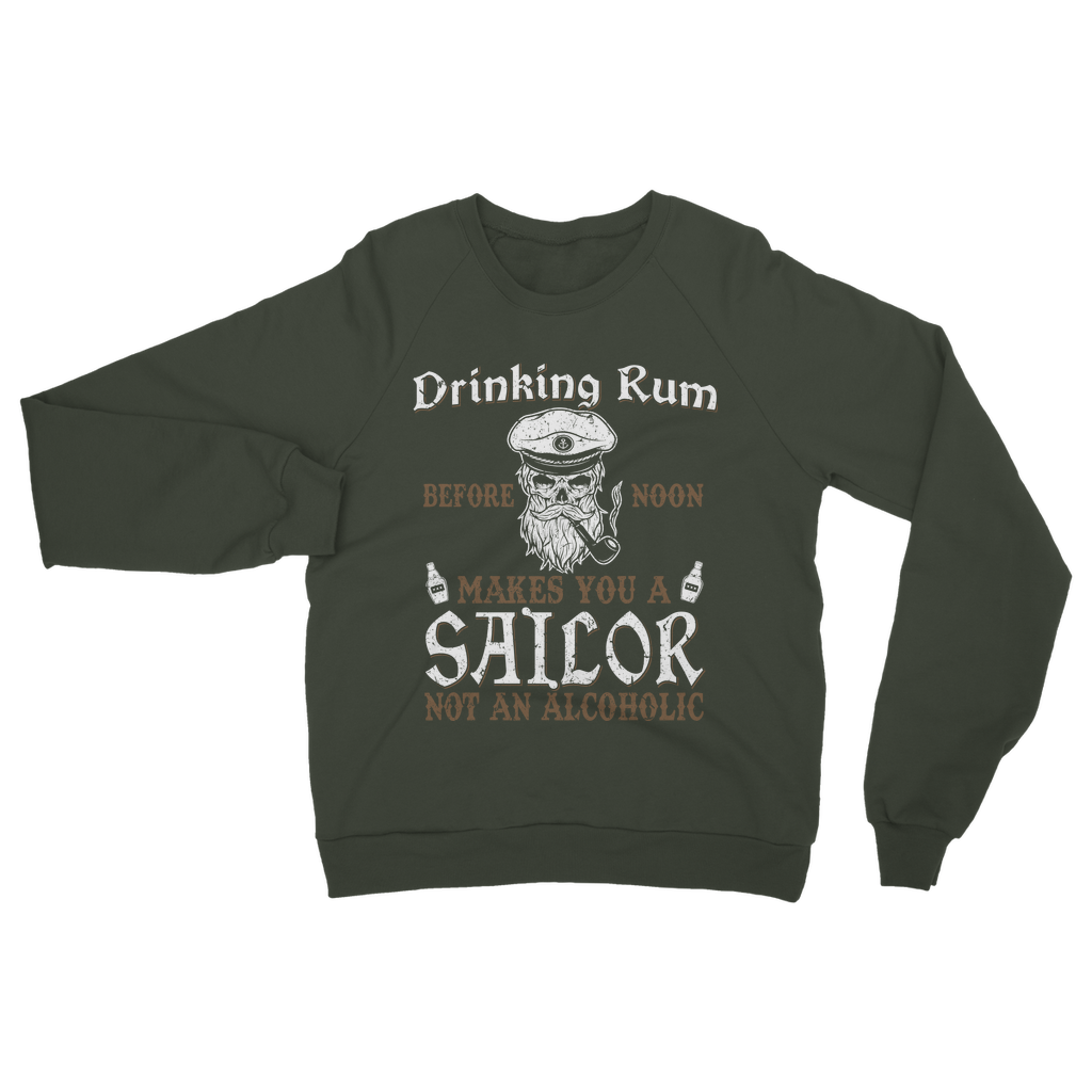 Drinking Rum Makes You A Sailor Classic Adult Sweatshirt