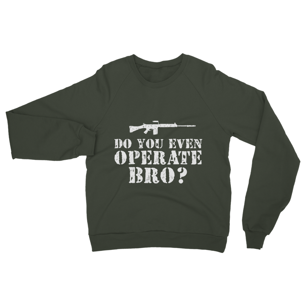 Do You Even Operate Bro? Classic Adult Sweatshirt