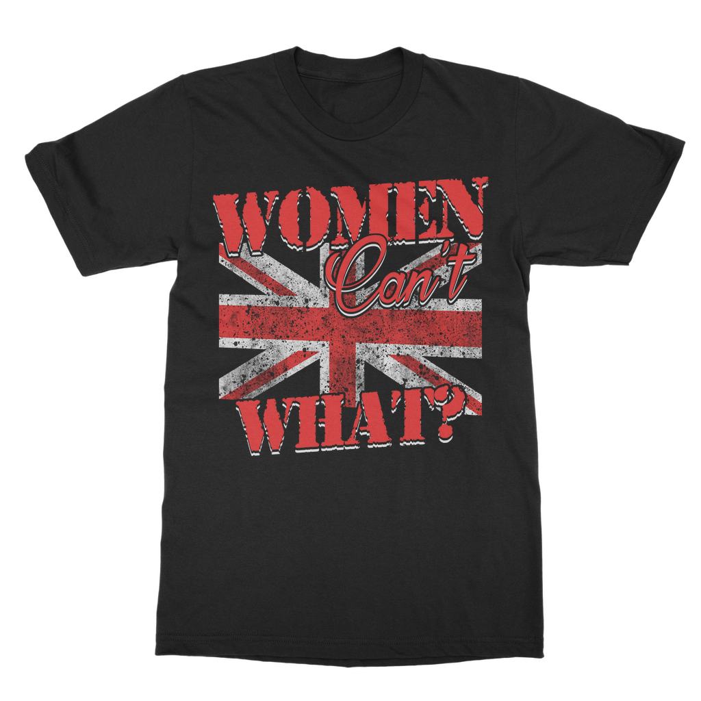 Women Can't What? Classic Adult T-Shirt