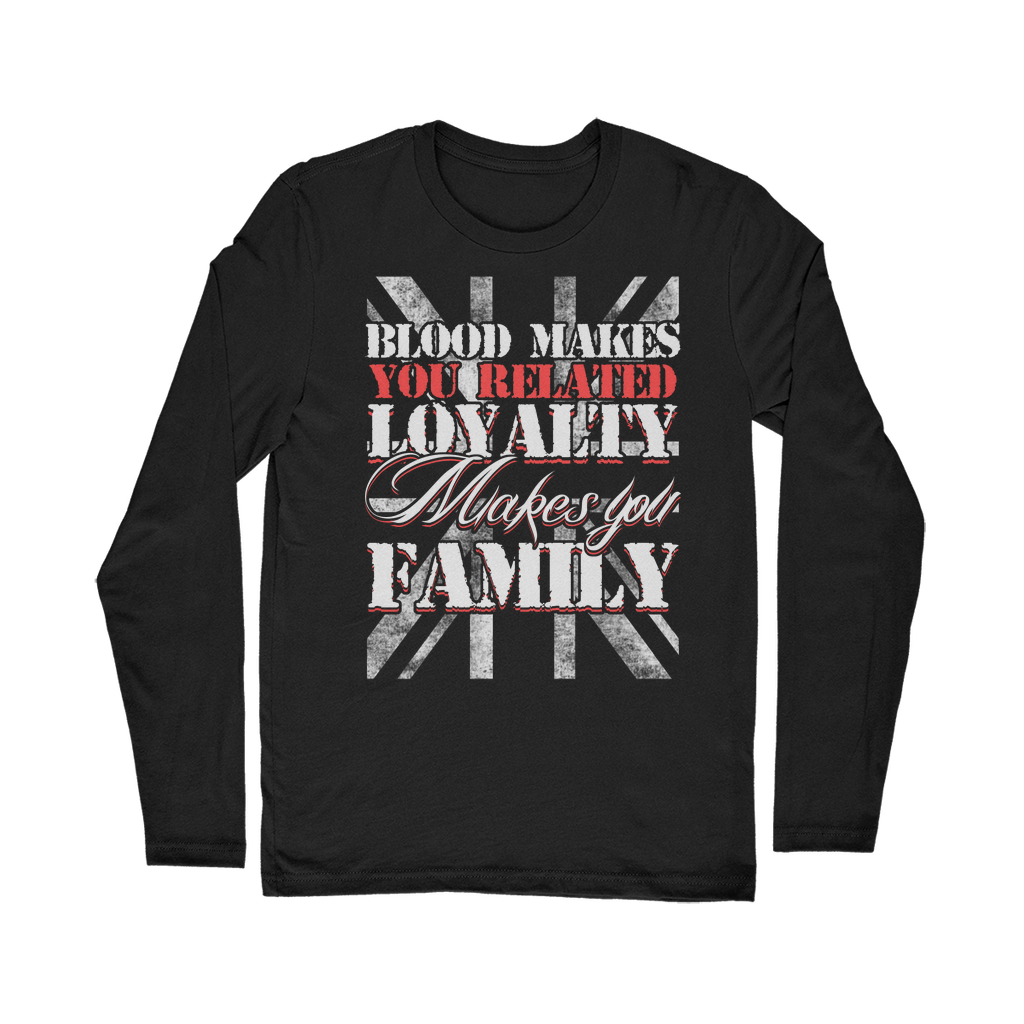 Blood Makes You Related Loyalty Makes You Family Classic Long Sleeve T-Shirt