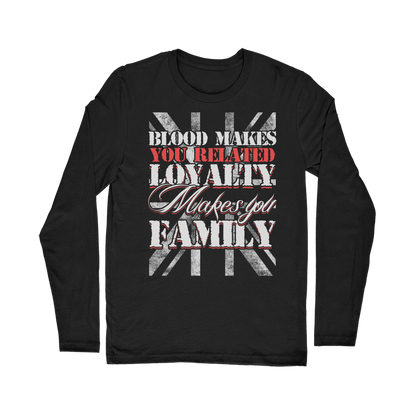 Blood Makes You Related Loyalty Makes You Family Classic Long Sleeve T-Shirt