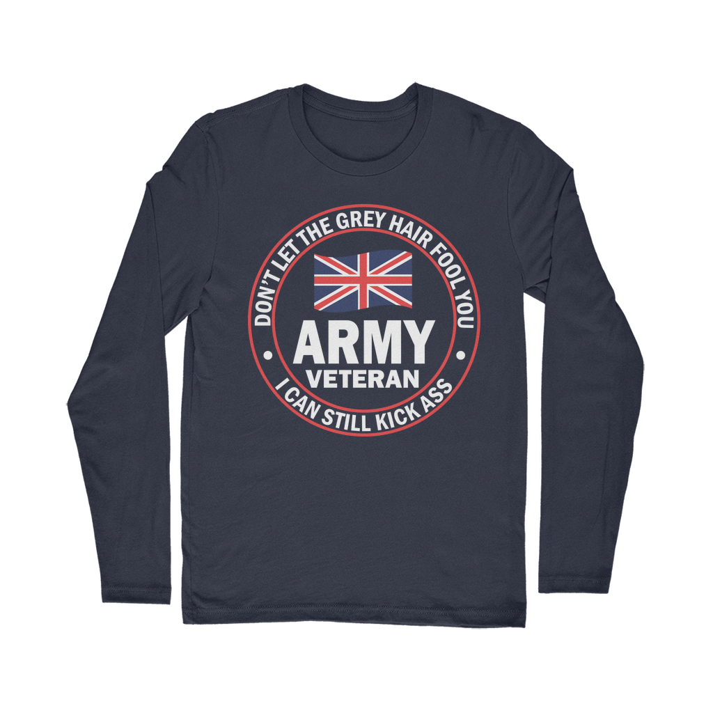 Army Veteran - I Can Still Kick A** Classic Long Sleeve T-Shirt
