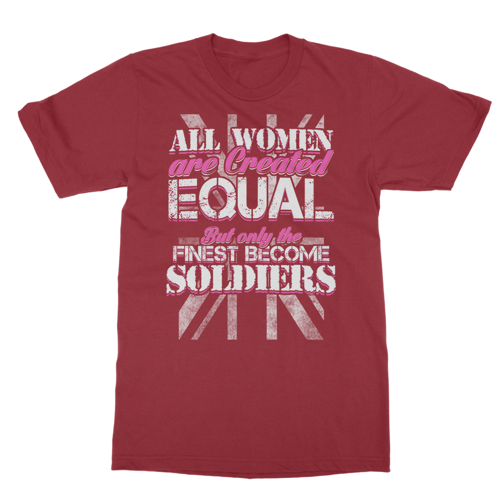 All Women Are Created Equal But Only The Finest Become Soldiers Classic Adult T-Shirt