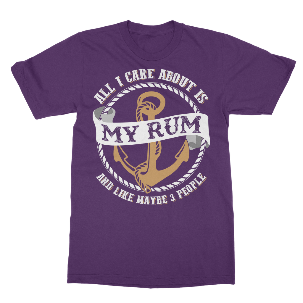 All I Care About Is My Rum Classic Adult T-Shirt