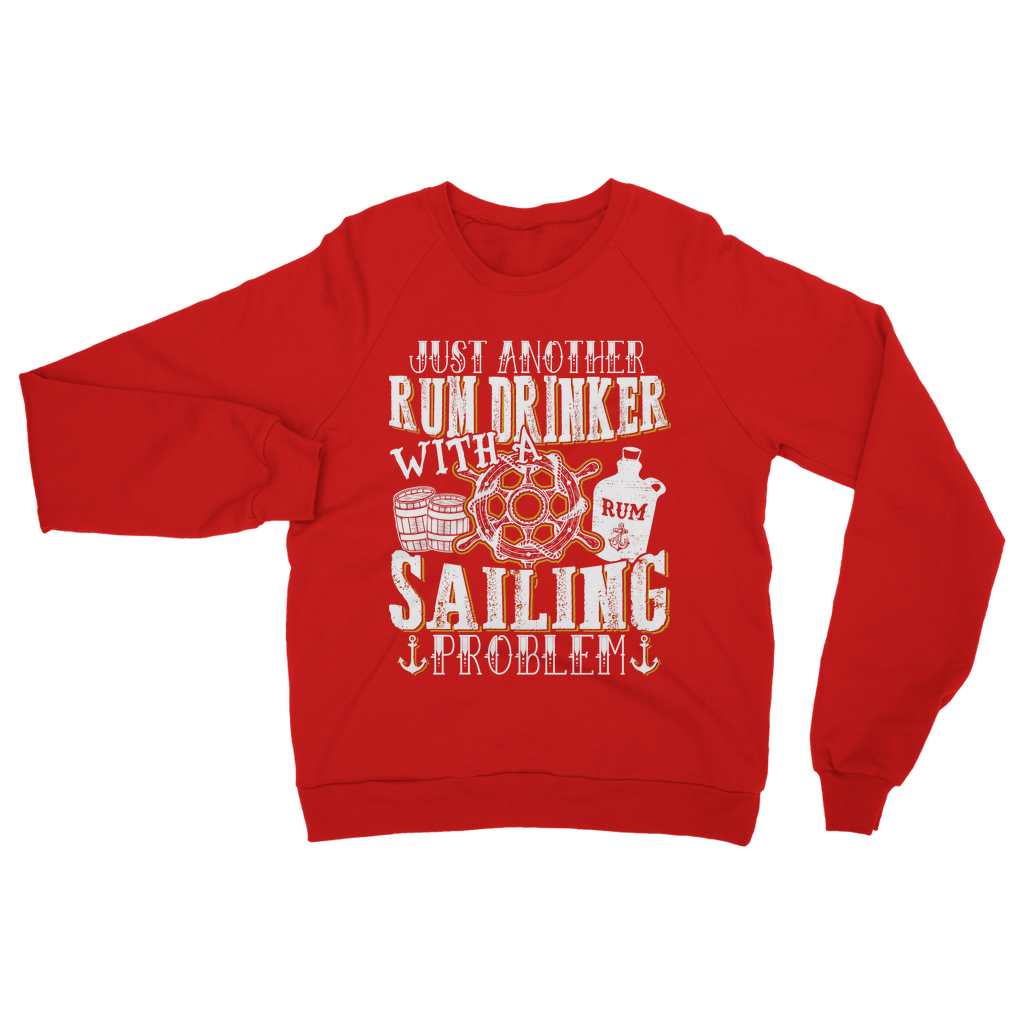 Just Another Rum Drinker With A Sailing Problem Classic Adult Sweatshirt