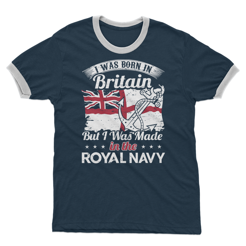 I Was Born In Britain But I Was Made In The Royal Navy Adult Ringer T-Shirt