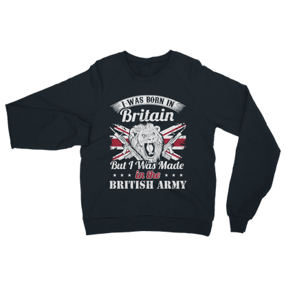 I Was Born In Britain But I Was Made In The British Army Classic Adult Sweatshirt