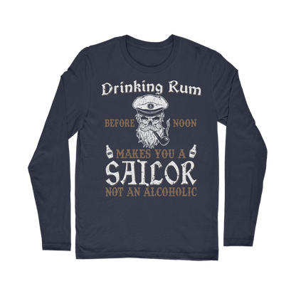 Drinking Rum Makes You A Sailor Classic Long Sleeve T-Shirt