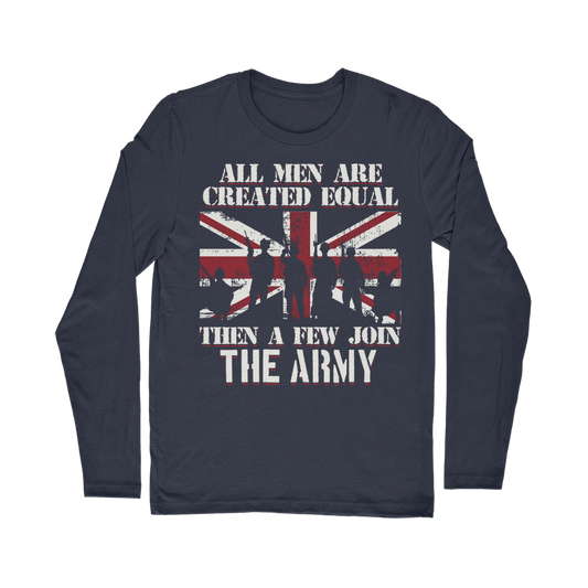 All Men Are Created Equal Then A Few Join The Army Classic Long Sleeve T-Shirt